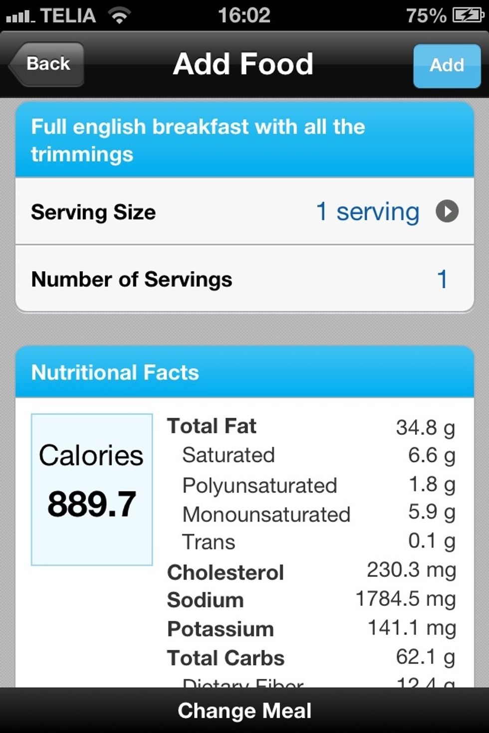 1 fried egg, 1/2 tin baked beans, 2 slices toast with butter, 1 sausage, 2 hash browns & fried mushrooms. I didn't add bacon! With nearly 900 calories and 34g fat this is not a good start to the day