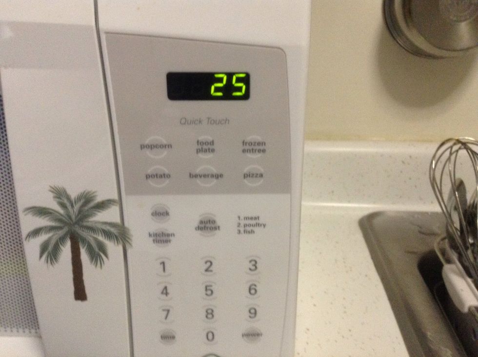 25 seconds in the microwave