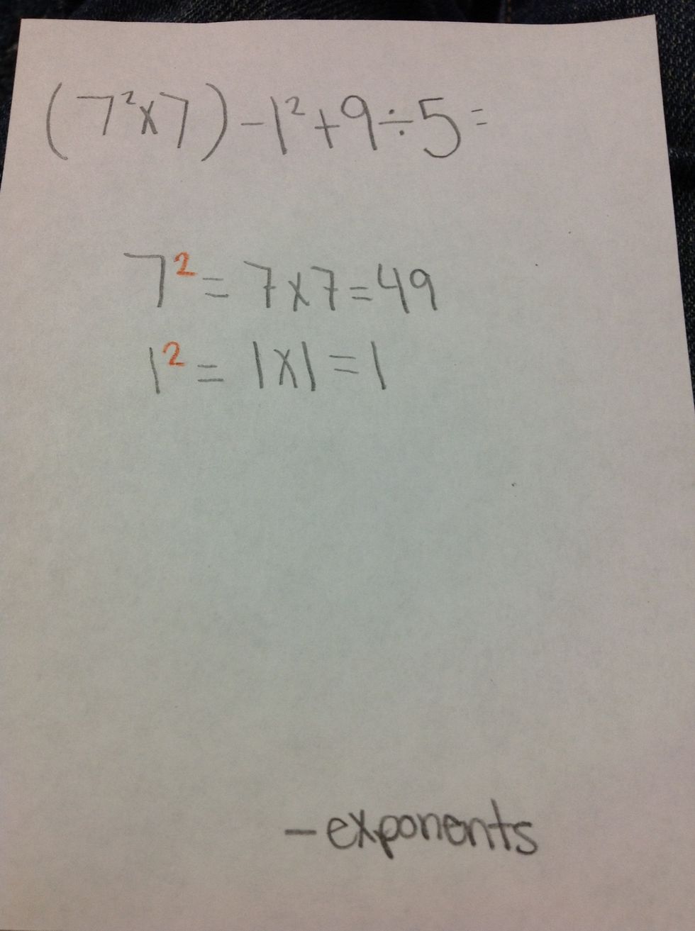 3rd Step... Whenever you see a small 2 behind a # it means you have to multiply the # by itself. (Ex: 7 with a small 2                                            7x7= 49