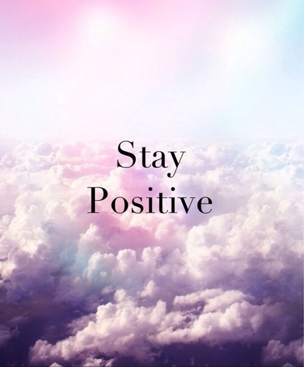 A positive attitude will improve your outlook on life. Do whatever you need to to stay positive. Listen to music, read your favourite book, play a video game, anything that makes you feel happy.