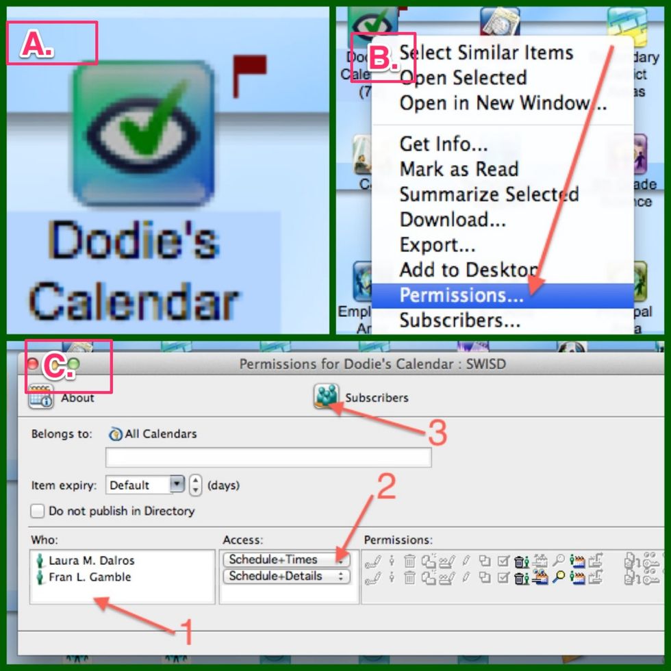 A. Right-click the calendar; B. Click on "Permissions" C-1. Click the "Who" box and type the persons name. Then hit enter. C-2. Under "Access" choose "schedule+details". C-3. Click on "Subscribers"