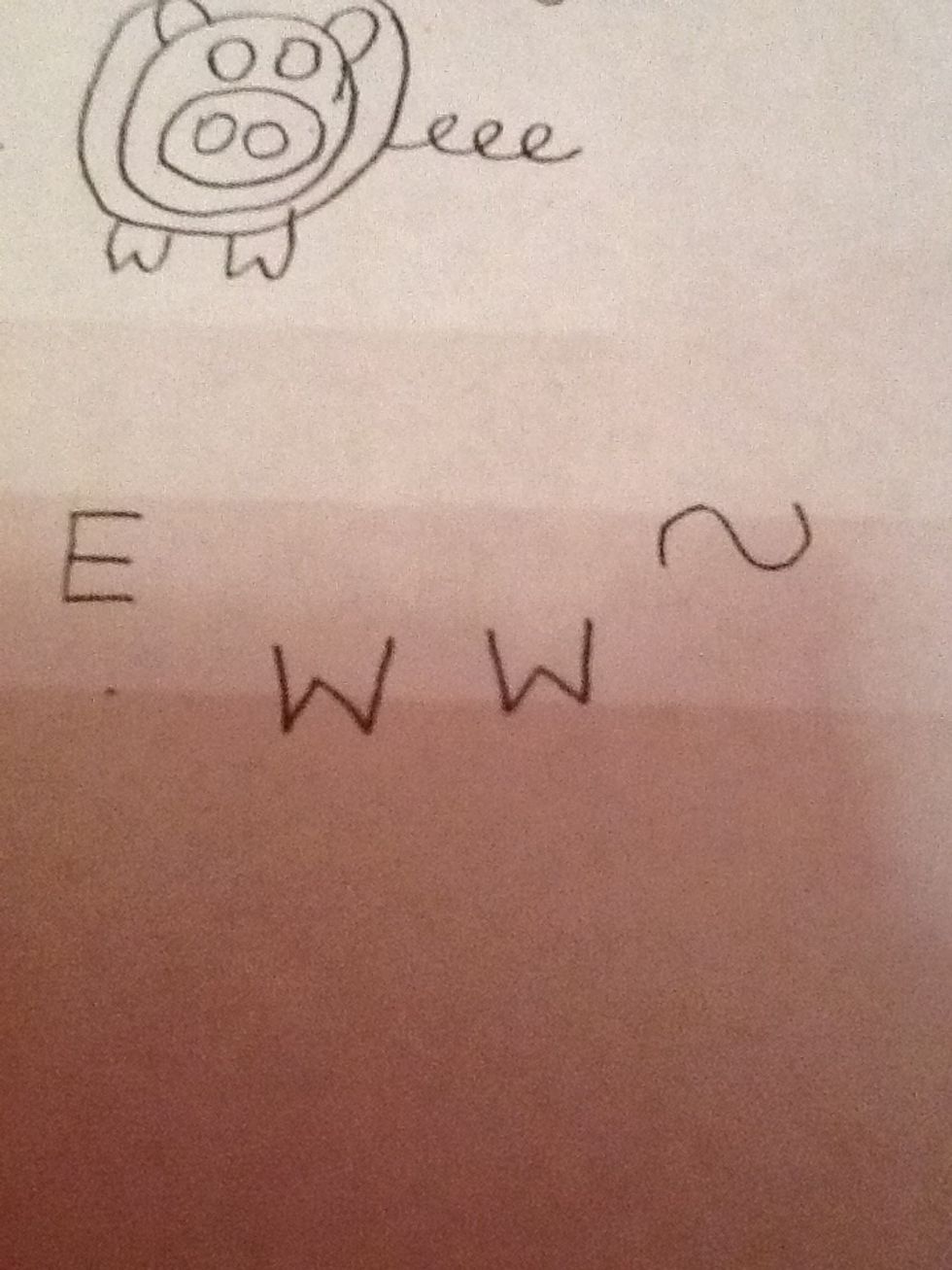 Across from the E and above the Ws to the right make a sideways backwards S