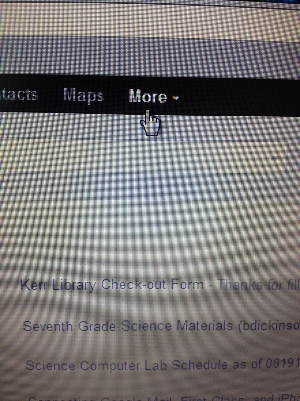 Across the top of your email, find the more button.