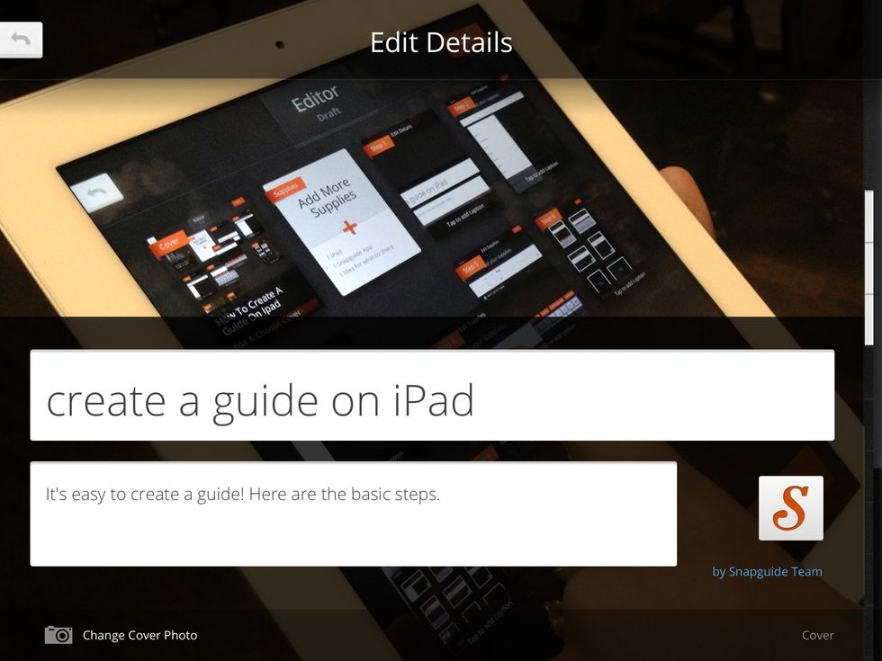 After adding all your steps, tap the orange next button to add a cover photo. A cover photo should depict what the guide is demonstrating. Be creative! Tap publish to share your guide with the world!