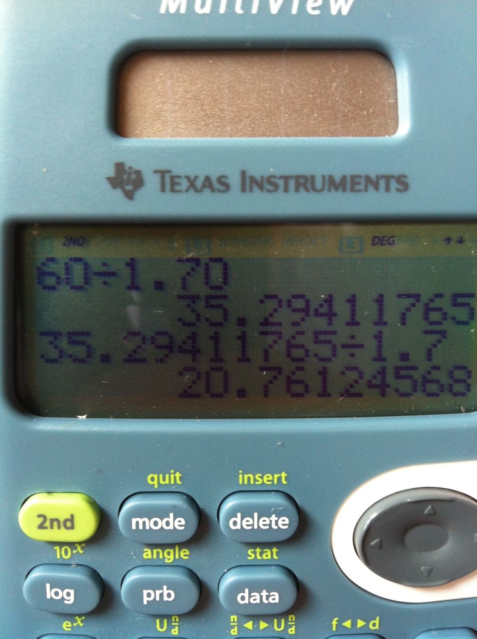 And divide it by your height (measured in m) once again...