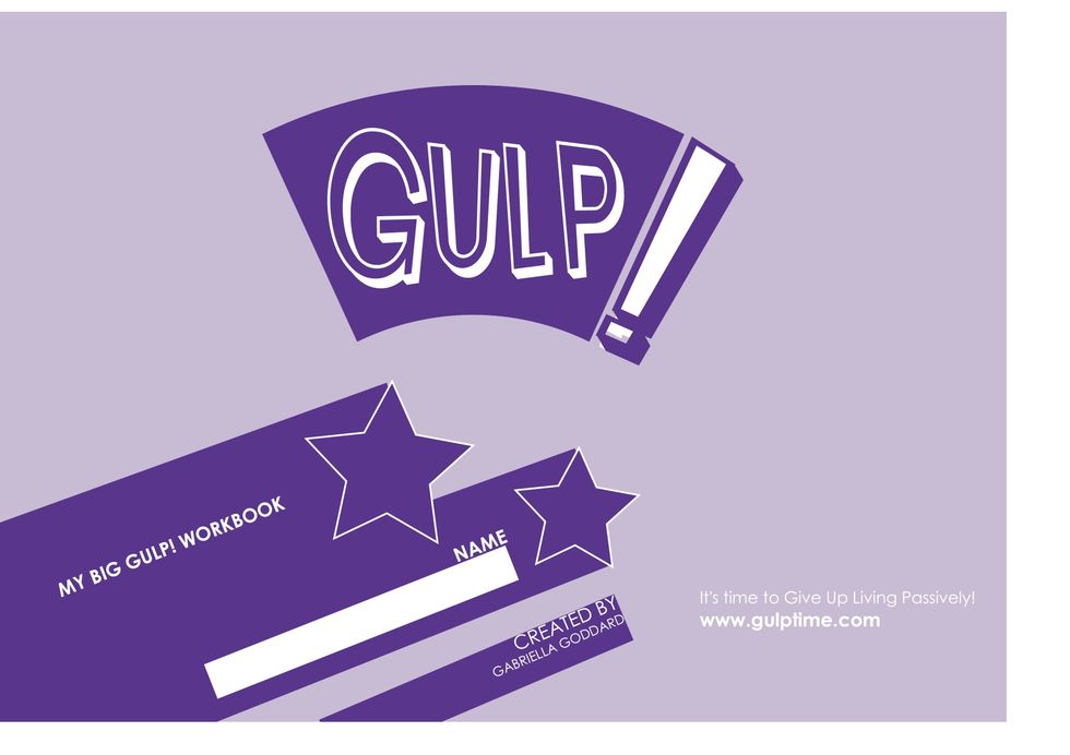 And if you go to www.gulptime.com you can download the 25 page Gulp! Workbook\u2026for free!   I wish you loads of luck with transforming your life and making 2014 an AWESOME year!