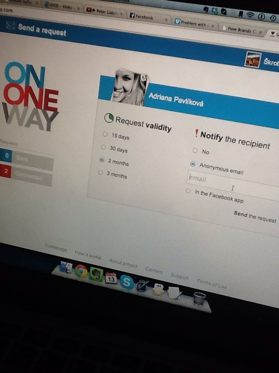 Choose request validity and the way your crush will be notified. The best way is to send an anonymous email. It will be send by OnOneWay system, the recepient won't know that the request is from you