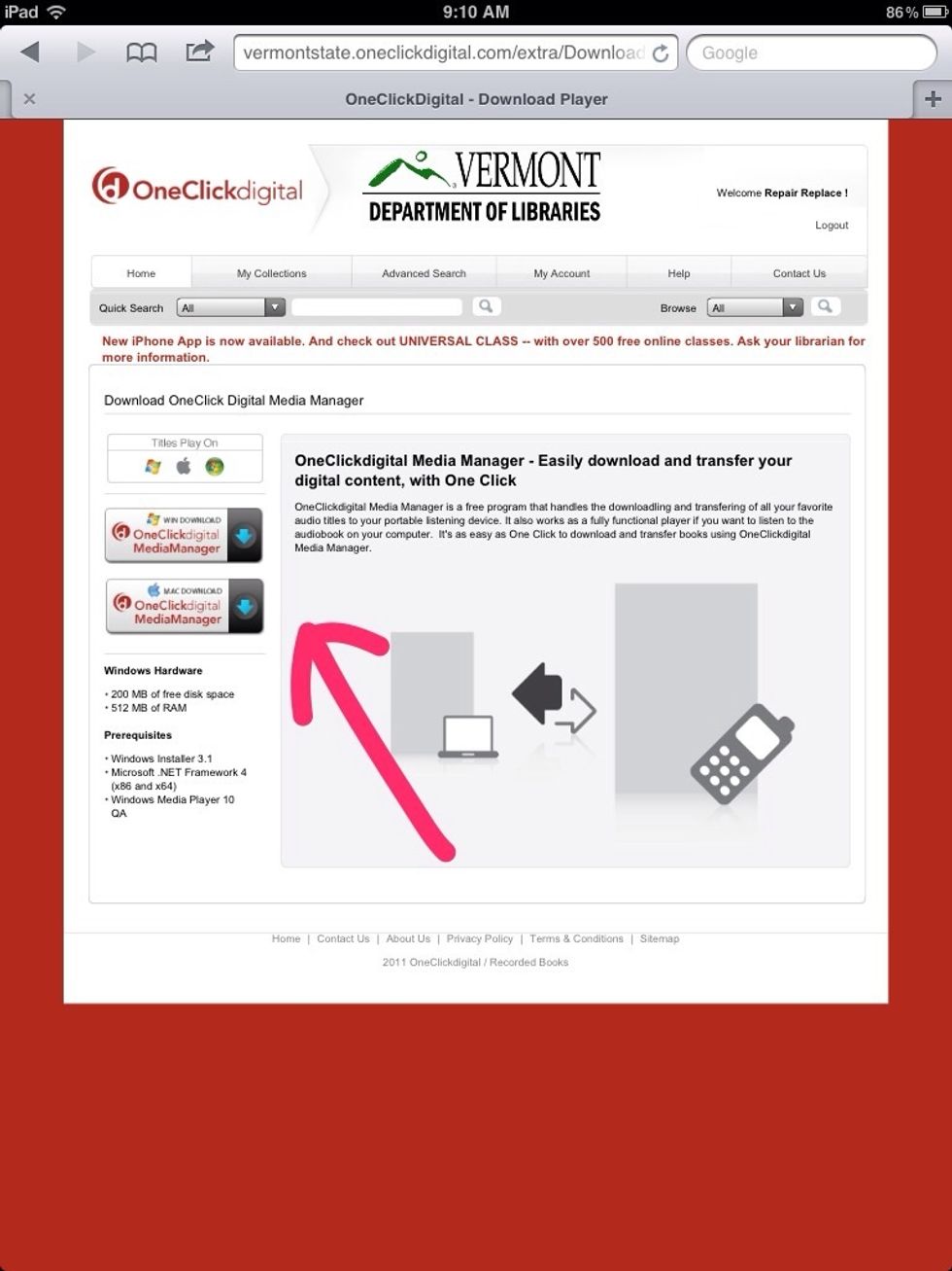 Choose the OneClickdigital Media manager "WIN DOWNLOAD" or  "MAC DOWNLOAD and follow the directions for downloading. You will now be able to click on theicon in your desktop to access OneClick.