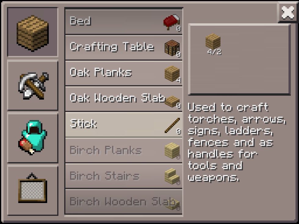 Crafting Table, check. Bed, check. Next step, torches. It gets dark very quickly and that's when the monsters appear! With some spare wooden planks, make some sticks. These are very useful.