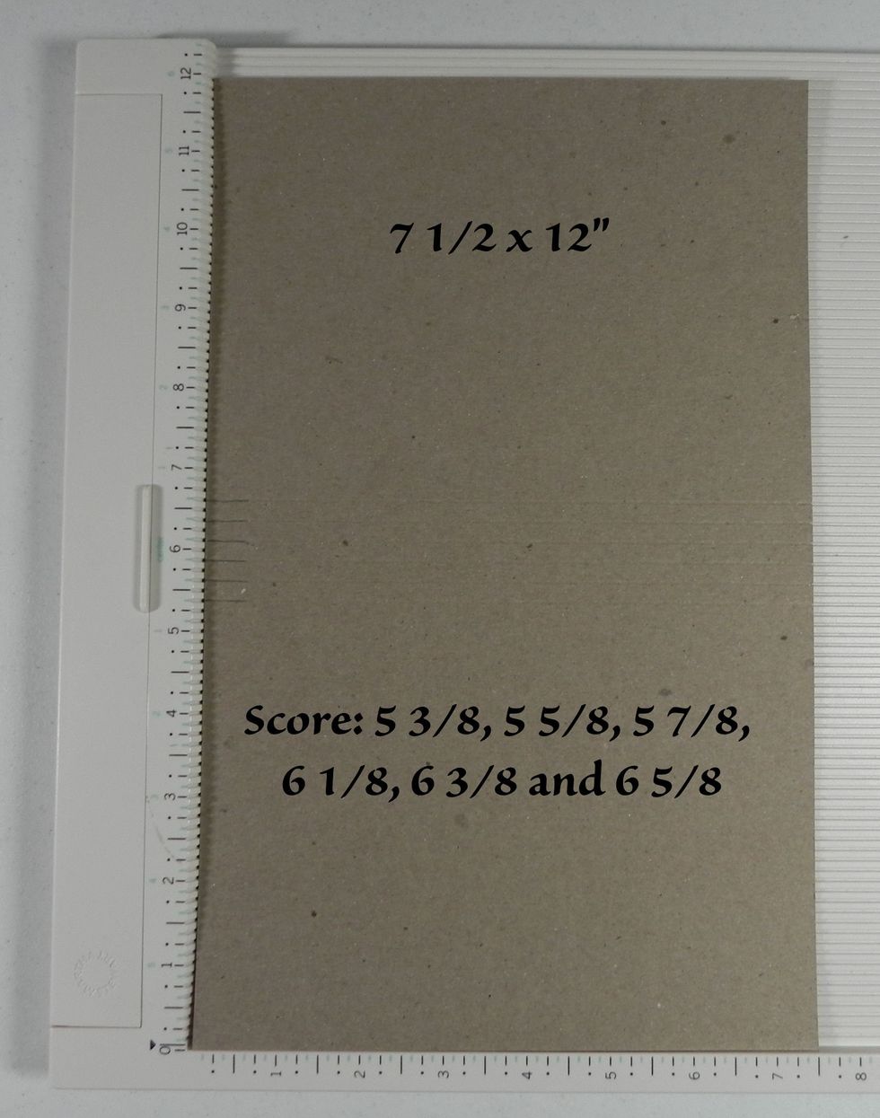 Cut out of Lightweight Chipboard: 7 1/2 x 12". Score: 5 3/8, 5 5/8, 5 7/8, 6 1/8, 6 3/8, and 6 5/8.