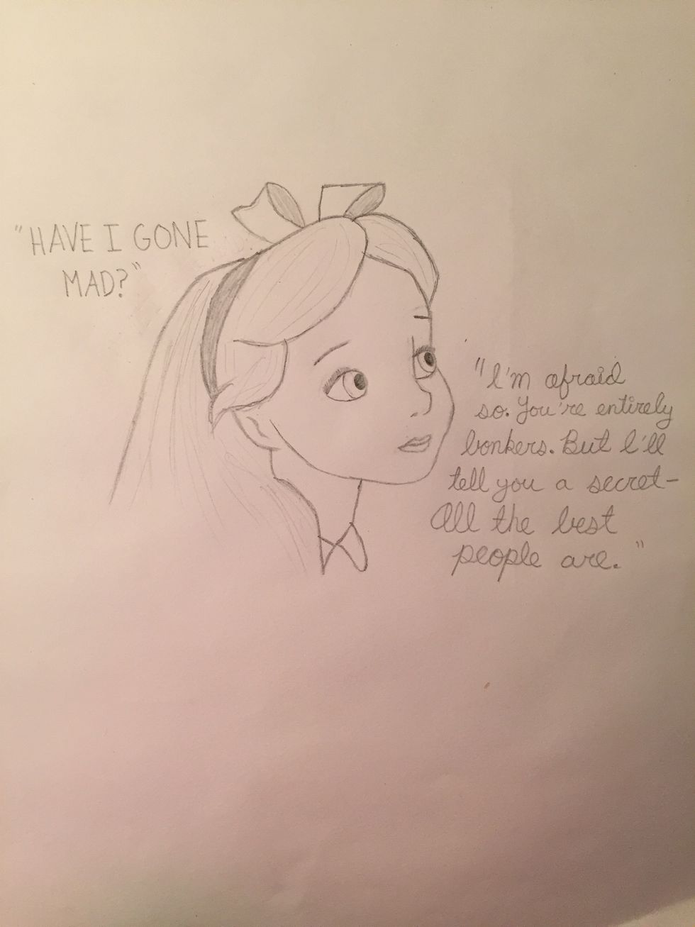 Done! I played with the shading a little bit and added in one of my favorite quotes: "You're entirely bonkers. But I'll tell you a secret- all the best people are." Don't worry, we're all mad here!