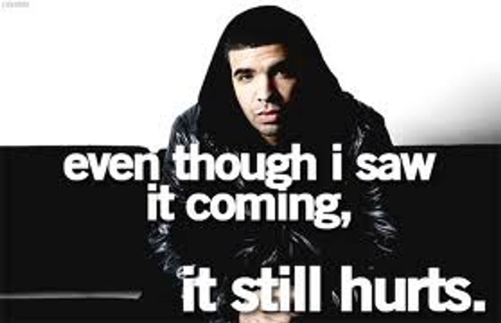 Even though I saw it coming it still hurts-Drake this quote represents all the struggles in my life that even though I've gotten over they will still be remembered