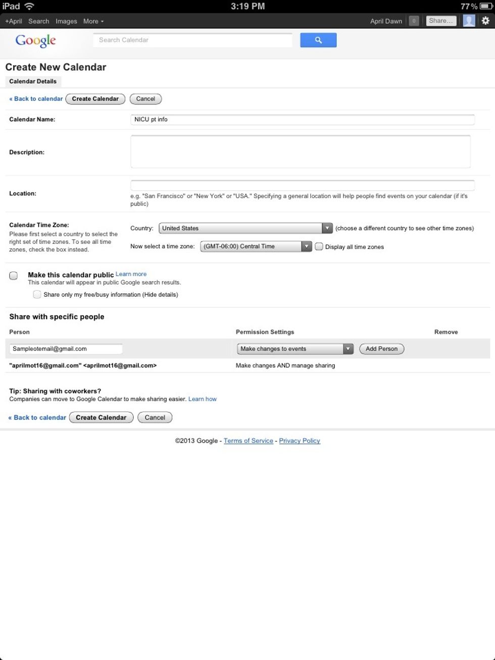 Fill out the required forms to create your new calendar. At the bottom enter the emails of the people which whom you want to share your calendar. The person will get a confirmation email to join.