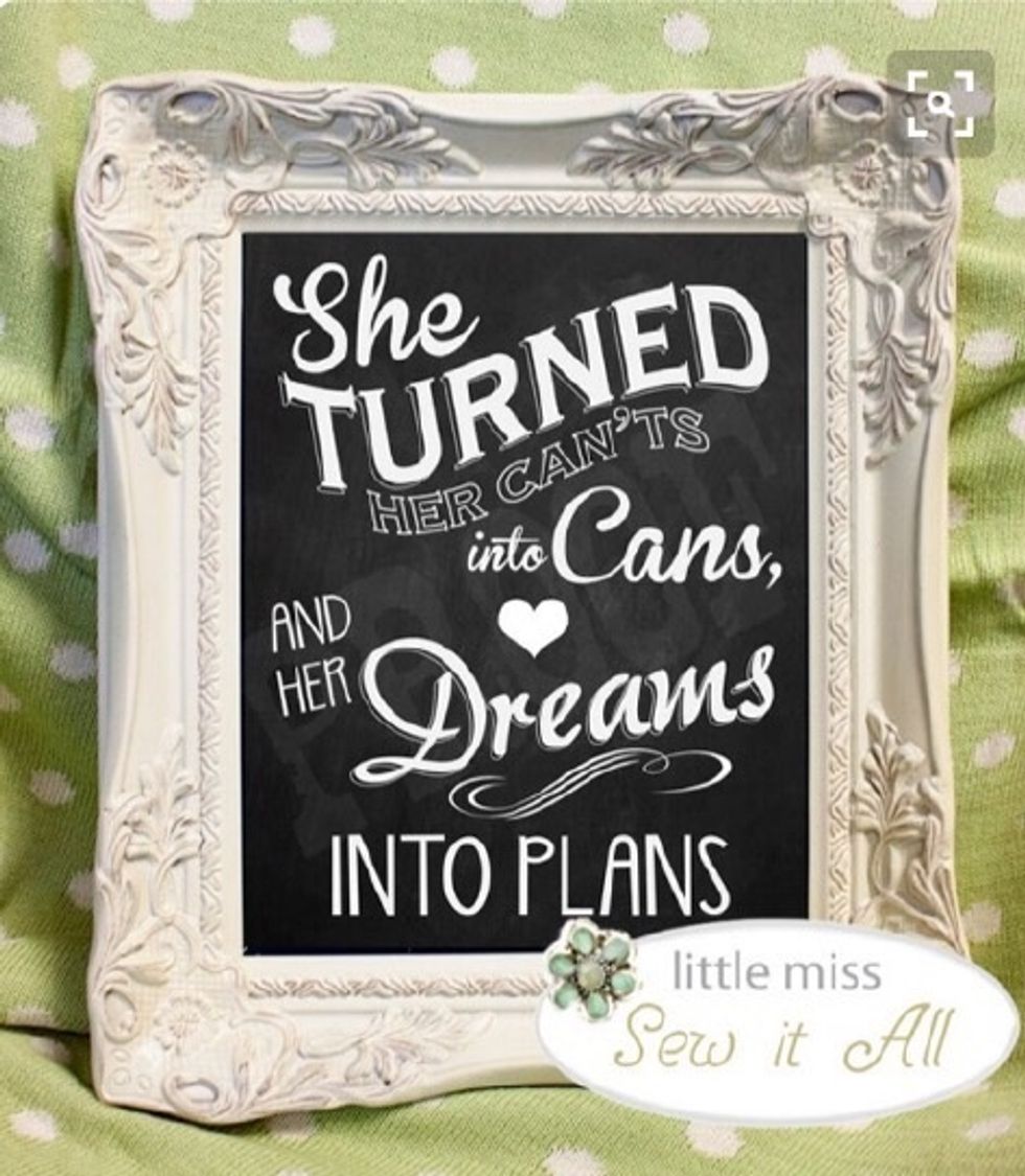 Find your inspiration, my girl brought me this from Pinterest