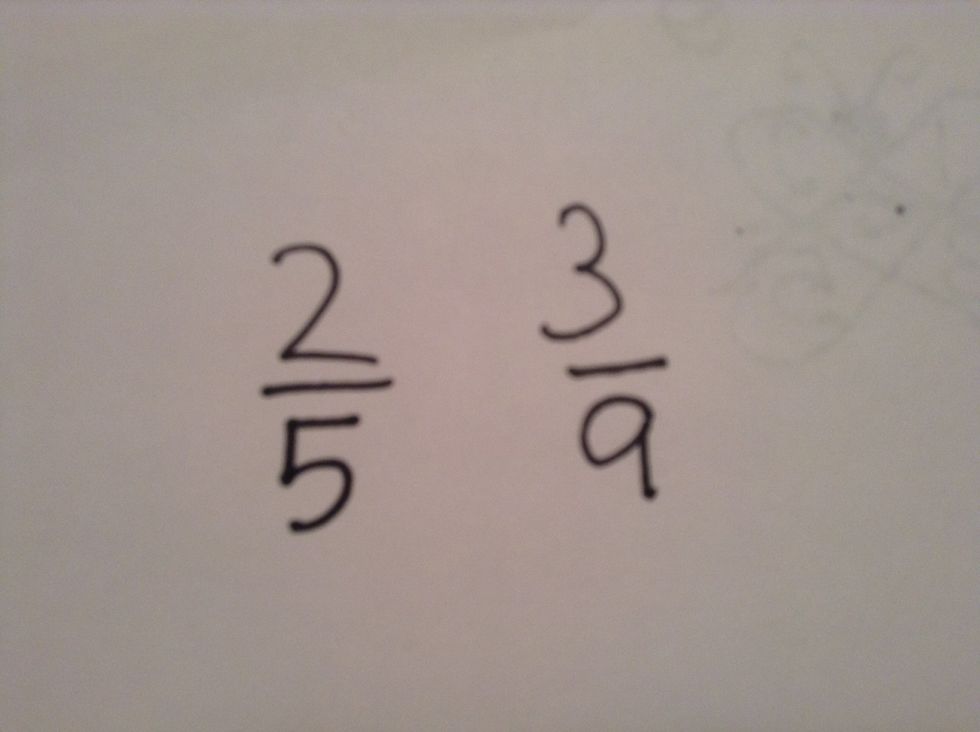 First, write down two fractions!!,