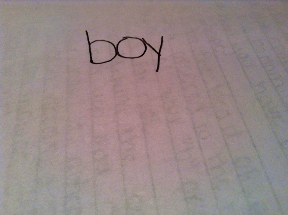 First, write out the word "boy". Pay close attention that all letters are touching.\ud83d\ude1c