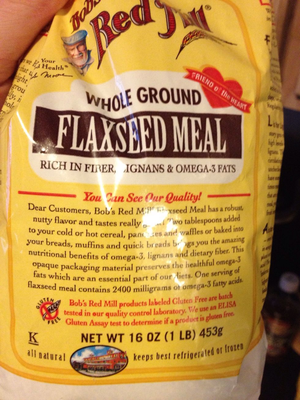 Flaxseed meal (this is different from just the flax seeds)