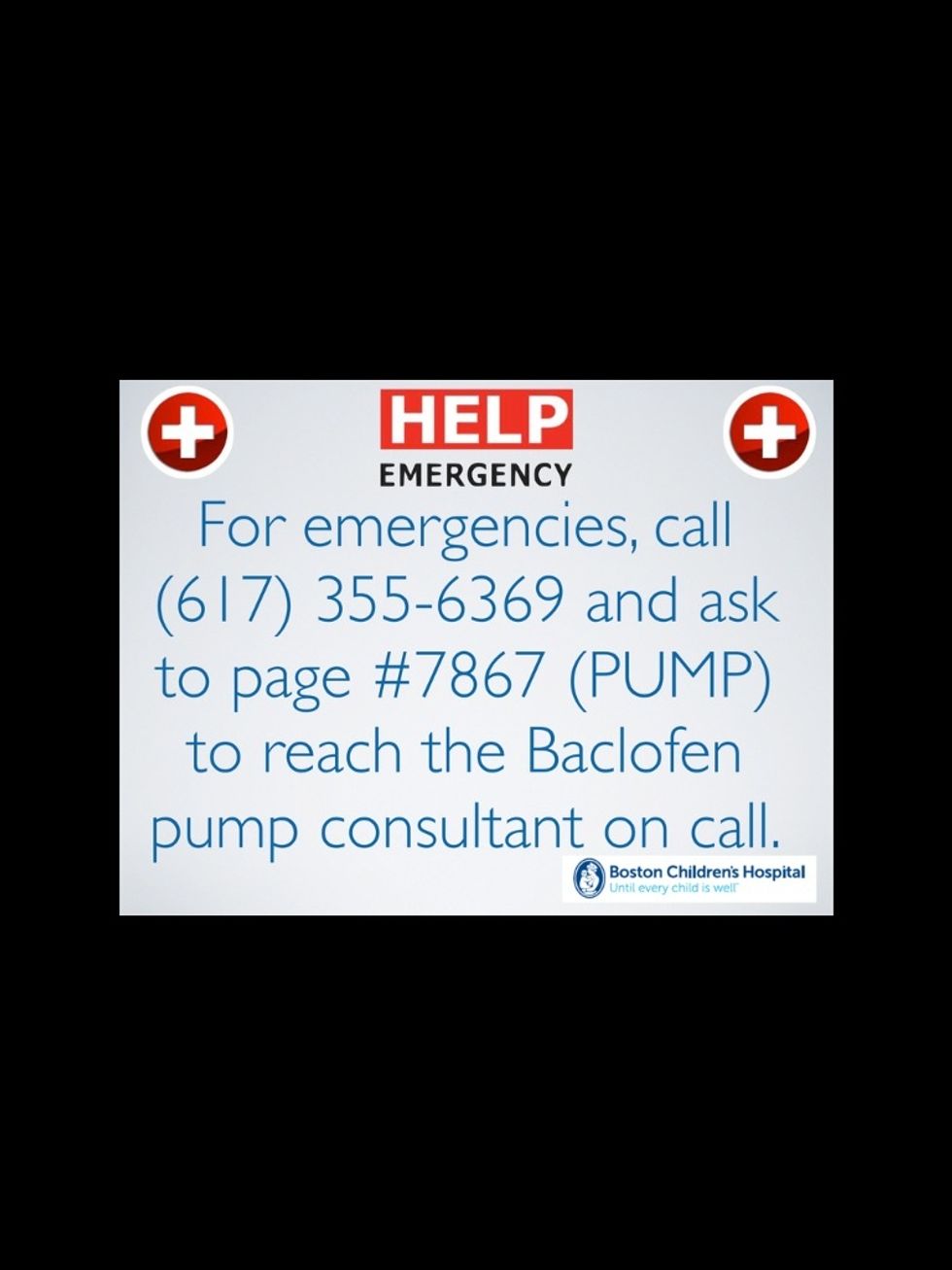 For emergencie, call (617) 355-6369 and ask to page #7867 (PUMP) to reach the Baclofen pump consultant on call.