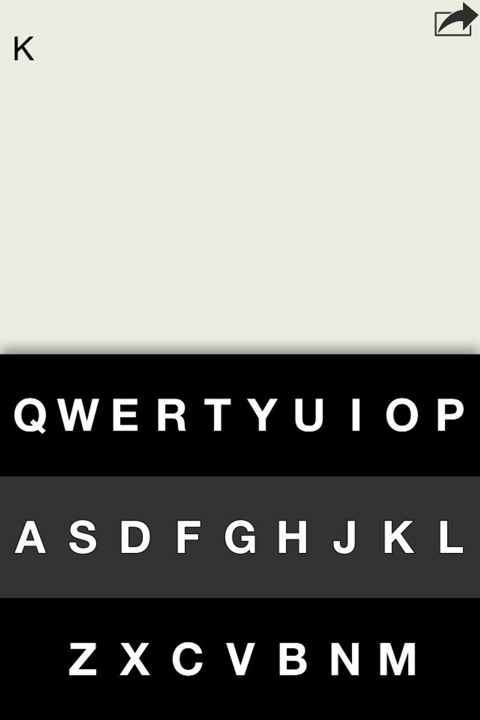 Hold your finger down anywhere on the keyboard for about 1-2 second. Then slide your finger to the letter you want to type (K) then lift your finger. The letter your finger lifted from will be typed.