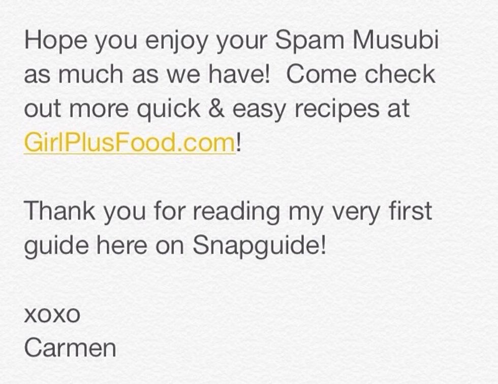 I hope you enjoy your Spam Musubi! For more quick, easy, & yummy recipes, please visit me at http://GirlPlusFood.com