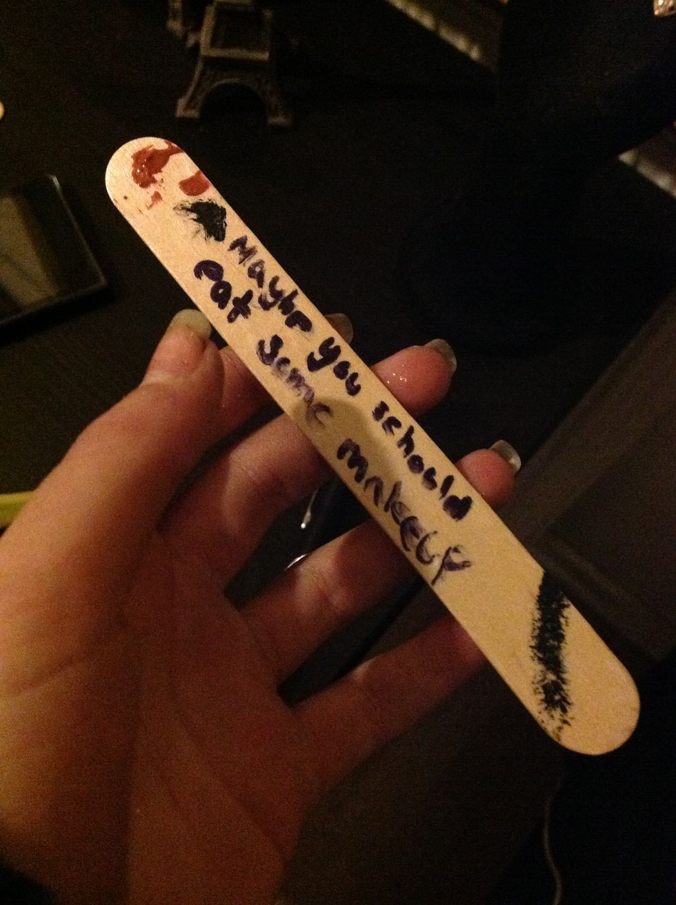 I painted it with base colored nail polish, and when I painted it with makeup and wrote: maybe you should eat some makeup so you could be pretty on the inside bitch \ud83d\udc44\ud83d\udc85\ud83d\udc87\ud83d\udc84\ud83d\udc8b