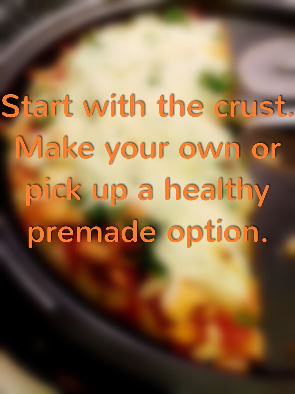 If you are inclined to make your own crust there are many options. If you decide on a pre made option choose one with fewer ingredients and healthy ones. Cook according to packaging.