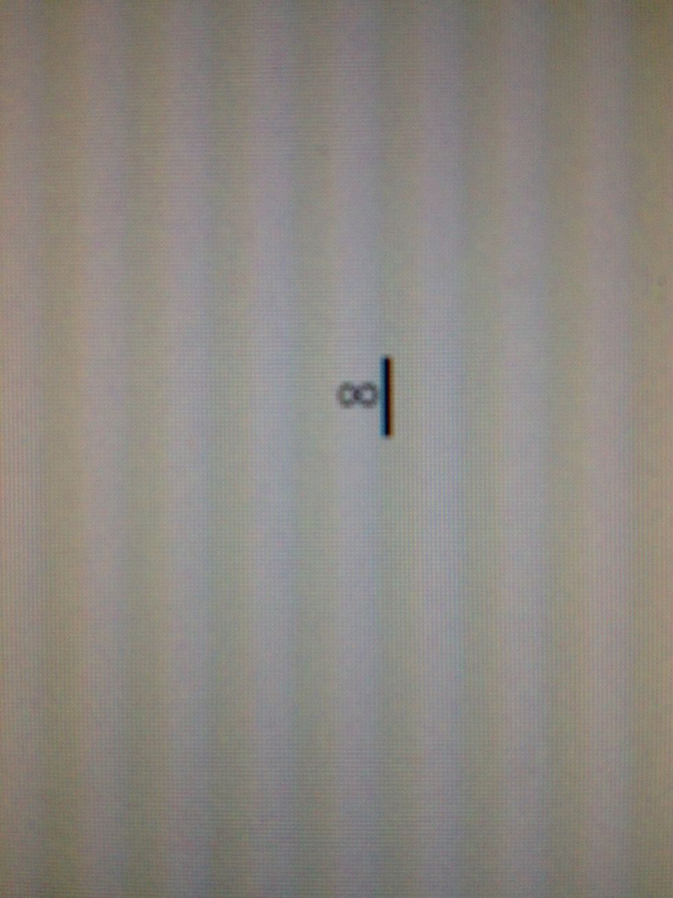 If you do it correctly, a small infinity sign should show up! Sorry for the lines