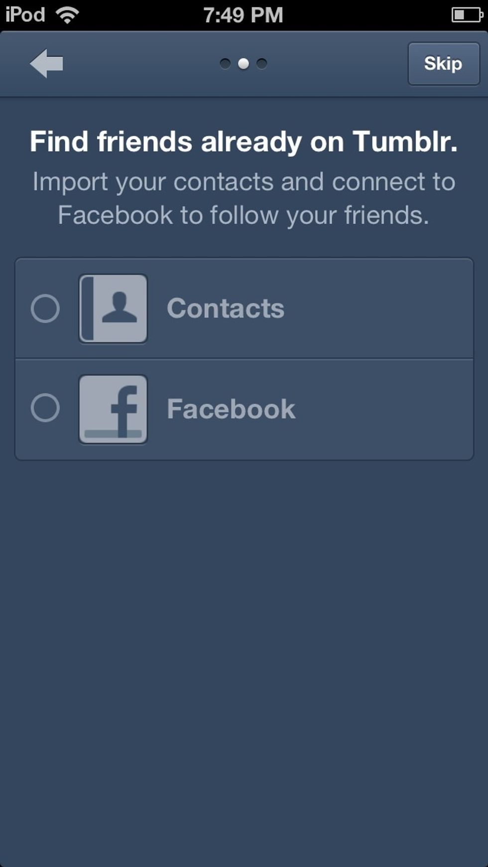 If you know people in your contacts or Facebook that have a tumblr  you can find them by pressing these two buttons, if not select skip