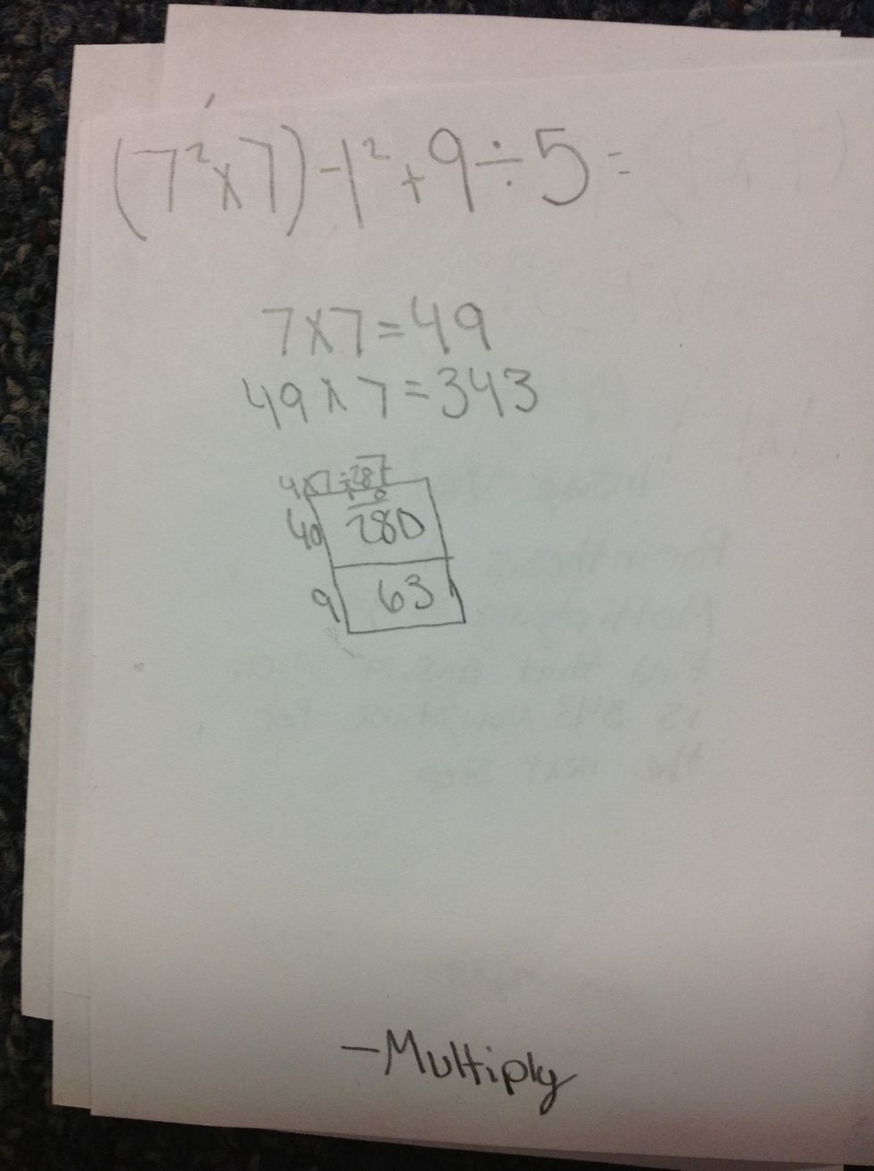 In the 4th Step... You need to see that inside the parenthesis it is multiplying so you have to find the answer to that which Is 343. Now it's time for the next step...