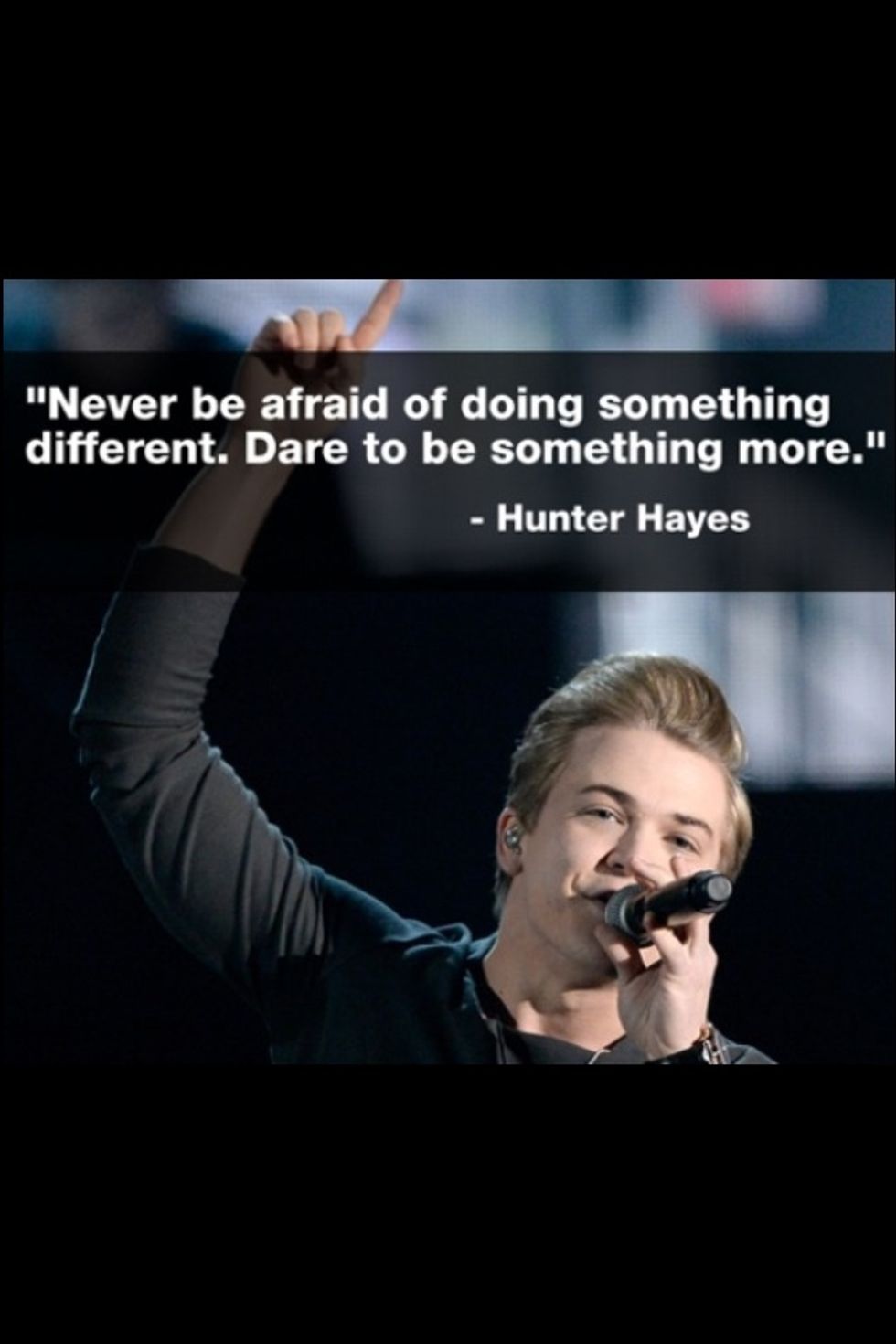 Inspiring the world is my biggest dream because I know I will make a difference doing what I love. My only hope is to inspire many like Hunter Hayes does with this song.