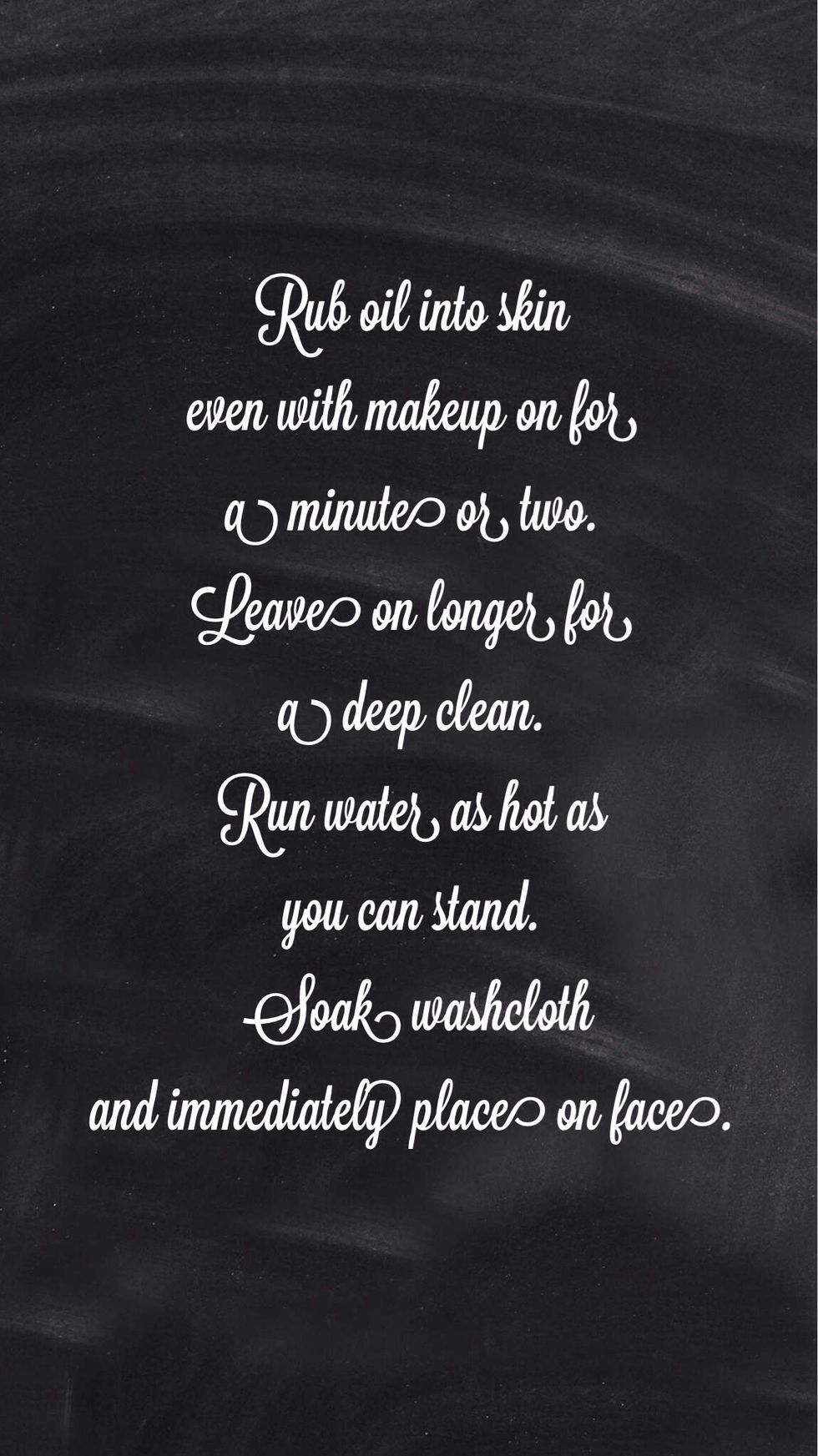 Leave on face until cloth reaches room temp. Repeat. After 2nd cleanse, use corners of washcloth to wipe excess oil away leaving a thin layer of oil. This will act as your moisturizer. Enjoy!