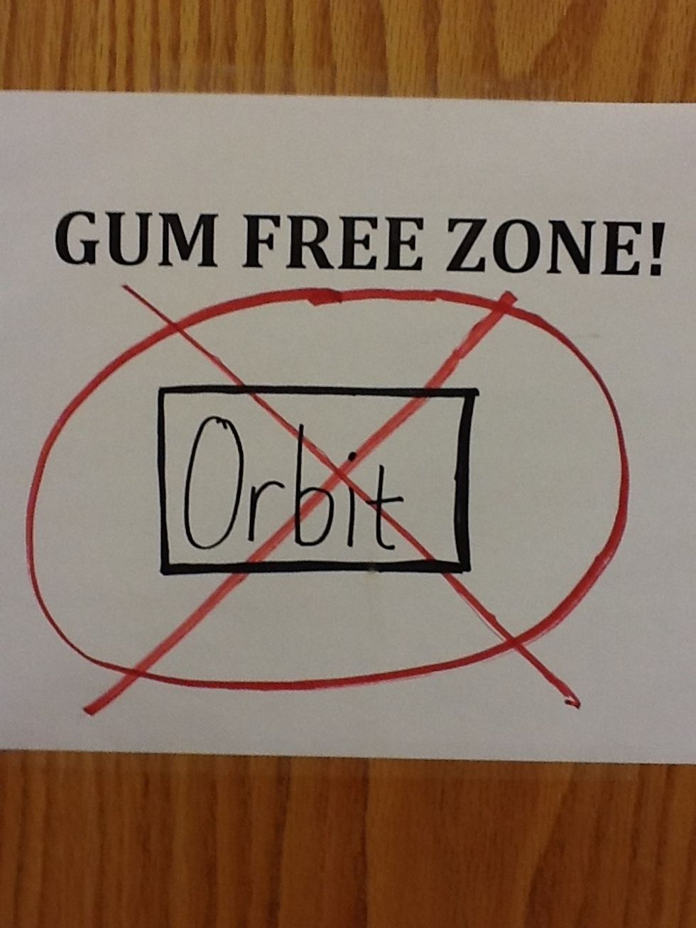 Make sure to always throw your gum away before class...so in other words...NO GUM!!!