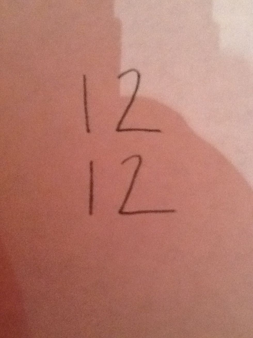 Make two twelves on top of each other. Not touching though