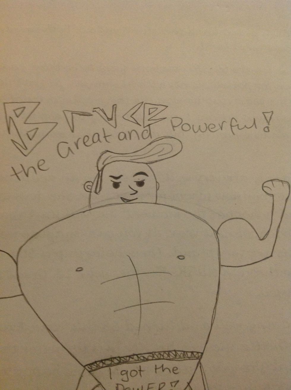 Name him. Mine is Bruce the Great and Powerful