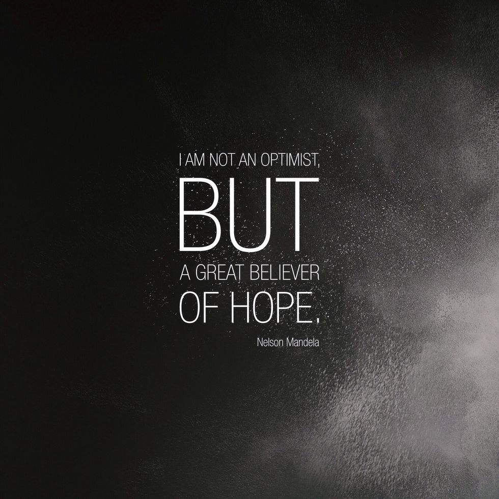 Nelson Mandela wanted people to help and support the less fortunate. To help them is to make them a believer in hope; a hope that makes them shift perspective and see the good the world still has.