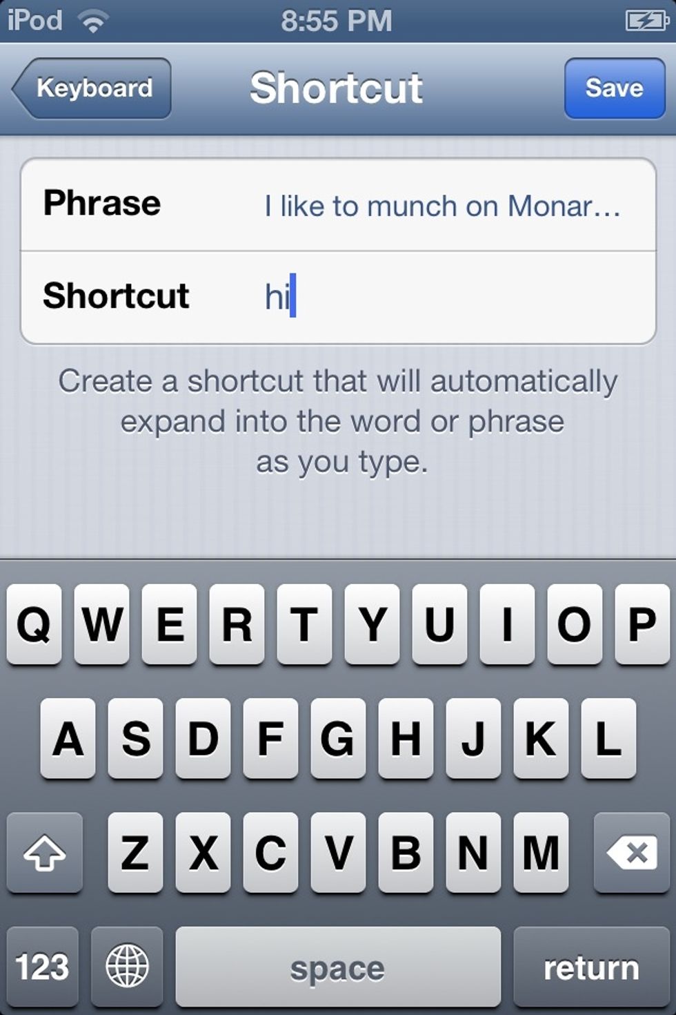 Next, you type in the word that you want to be "corrected" by "Autocorrect". I chose the word 'hi' because everyone says it once in a while, an they're bound to get caught in my little trap.