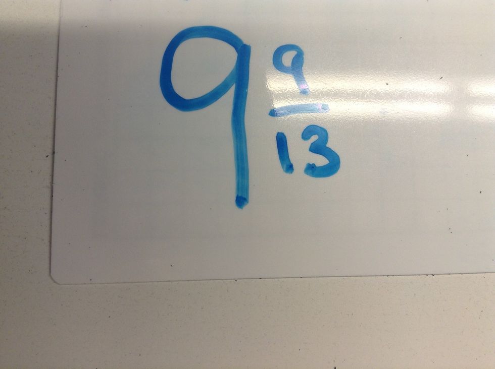 Now you put 9 as your whole number and the numerator 9 and the denominator 13.