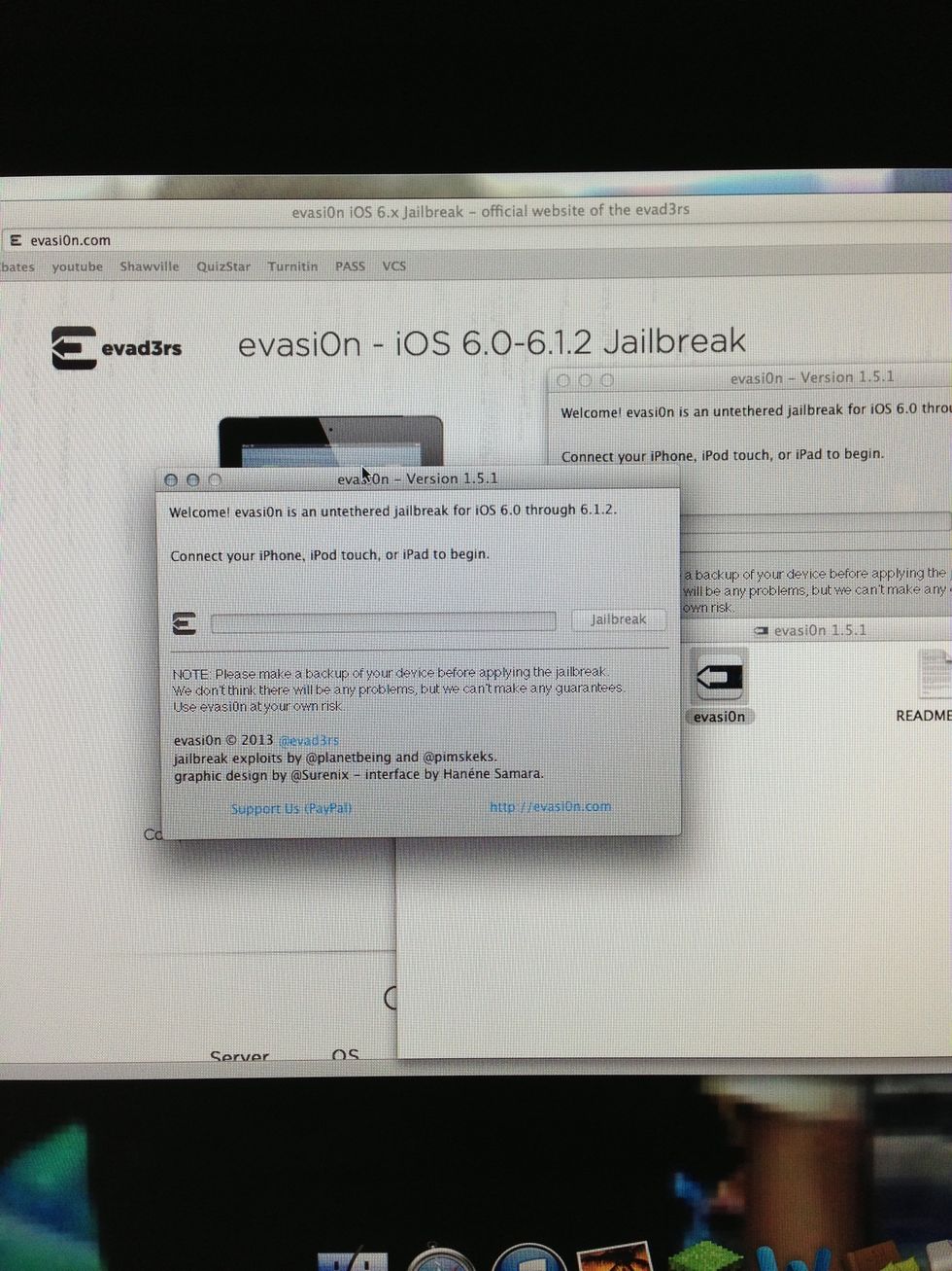 Open evasi0n plug in you device and press jailbreak