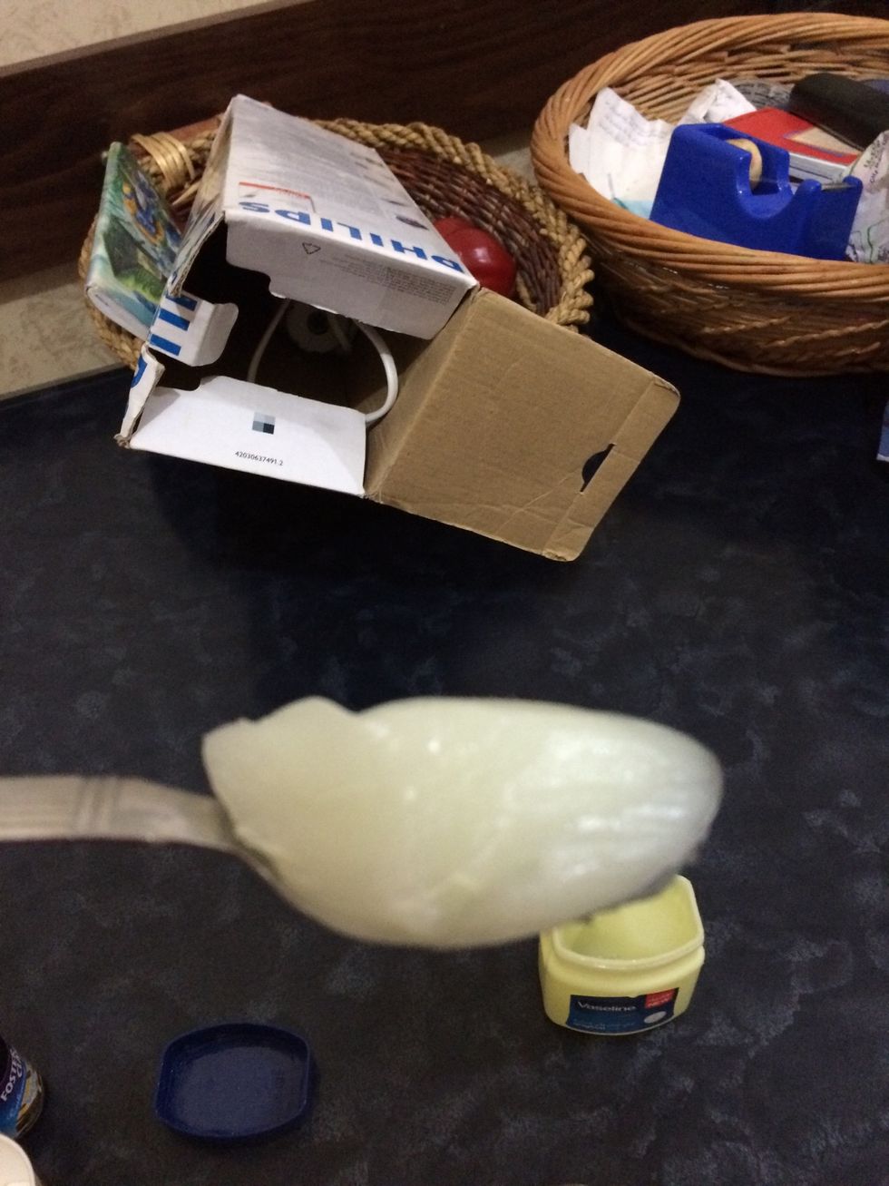 Put a spoonful of Vaseline