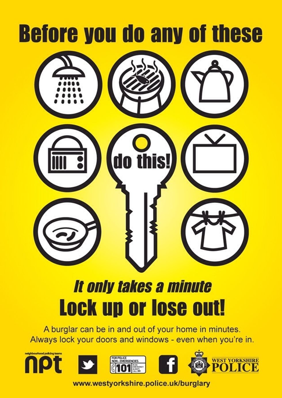 Remember it only takes a minute to secure your property. Lock up or lose out! For more tips go to www.westyorkshire.police.uk/burglary
