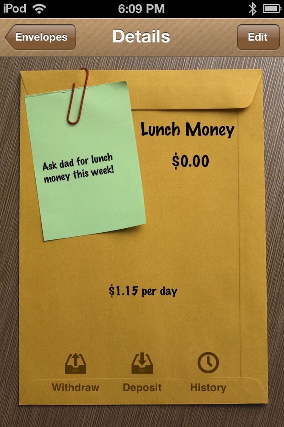 Right now the envelope is empty. Tap DEPOSIT to add some money into the envelope. You will use this a lot.
