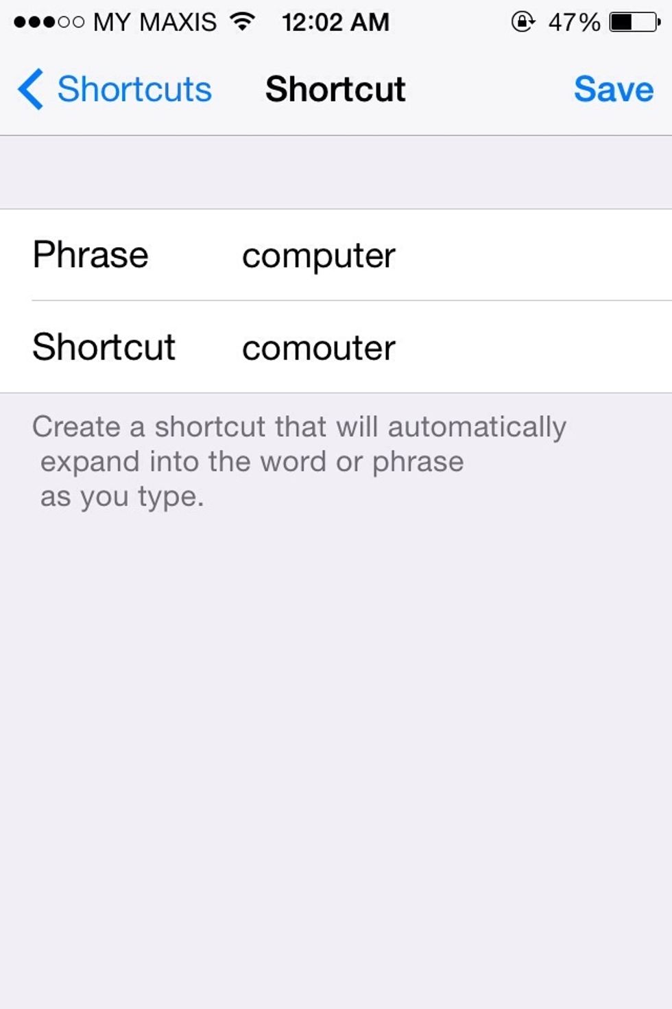 Shortcut is the word you always type wrongly.  Phrase is the word should be type. Tap save. Done.