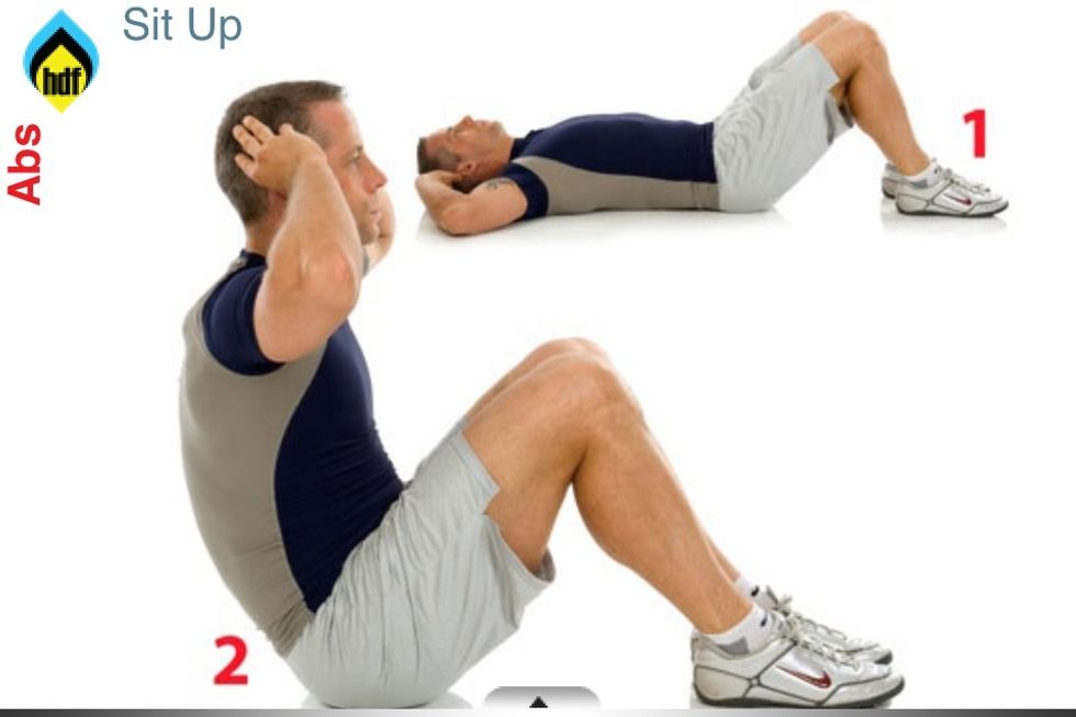Sit up: 1-lay on your back, knees bent, feet flat on floor. 2- lift your upper body off floor, bringing chest to knees. Keep feet on floor. TO HARD? Anchor you feet under something.