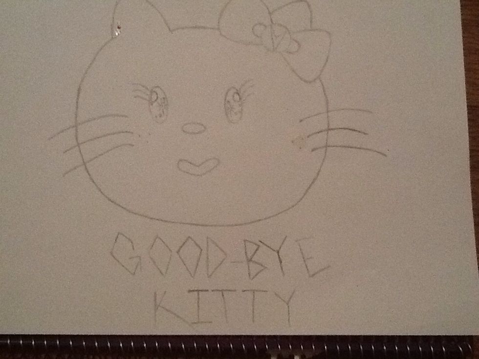 Something I was gonna paint but I didn't really have time to do so. "Good-bye kitty"