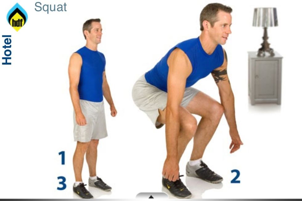 Squat- 1- Stand upright, hands by side. Feet shoulder width apart. 2- lower your body down pushing you bum out, putting your weight in heels. 3- push using your heels to stand up.