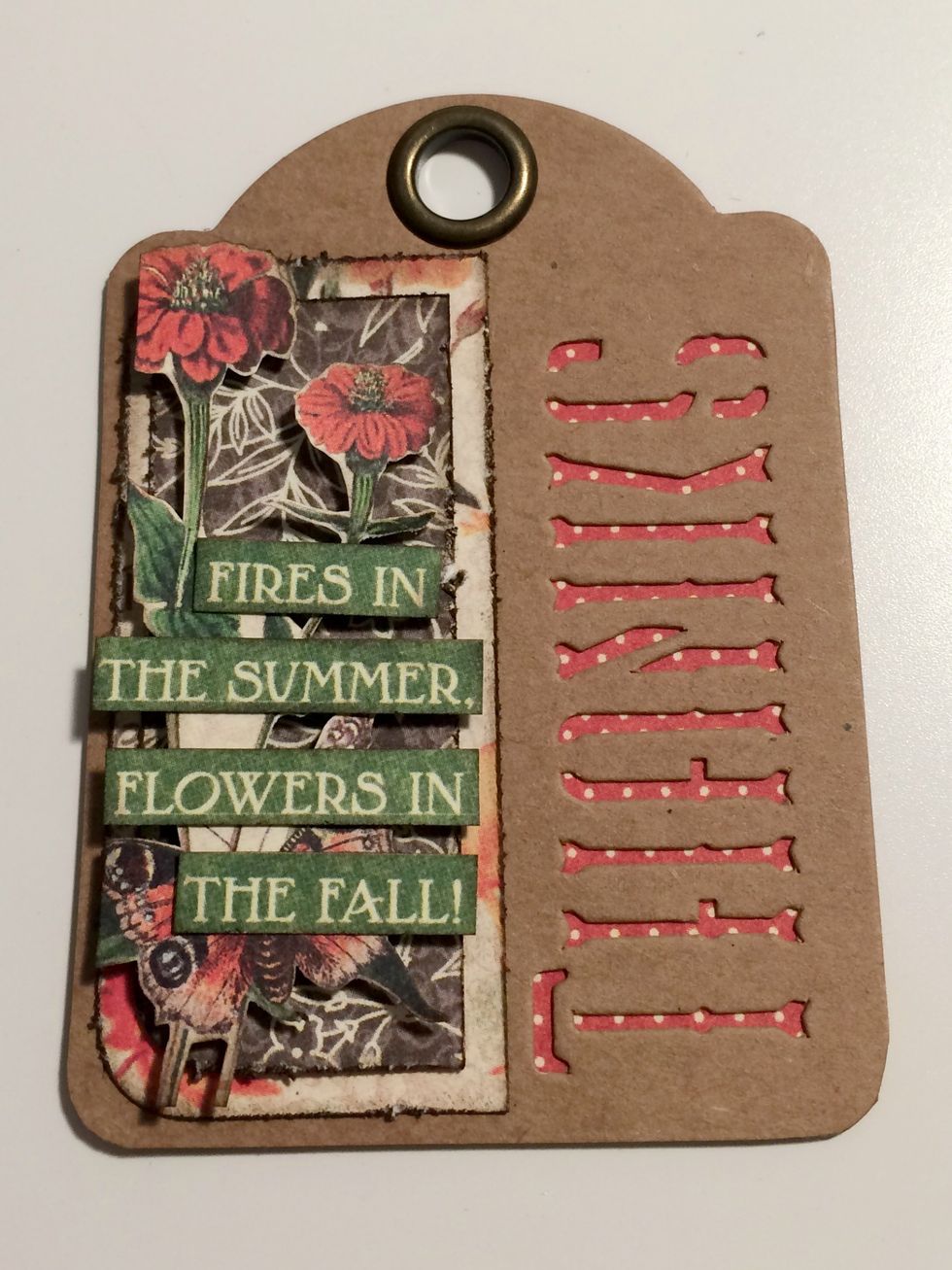 Start with a red dot thanks tag. Foam square the flower with butterfly to the left of the fall paper. Adhere the "Fires in the Summer" quote overtop of the flower and butterfly.