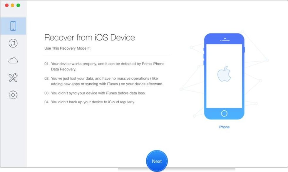 Step 1. Download and install Primo iPhone Data Recovery to your computer and run it > Connect your iPhone 8 to computer > Choose Recover from iOS Device > Click Next to proceed.