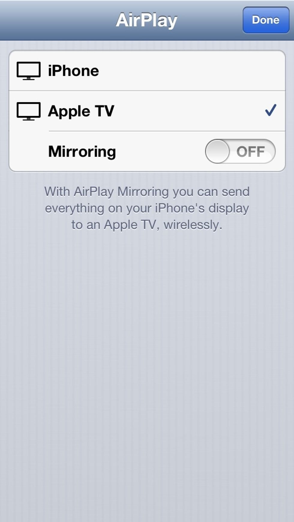 Tap 'Apple TV'. Once selected there is one more option you can configure. If you wish to mirror the display of the iDevice to the Apple TV this must be selected.