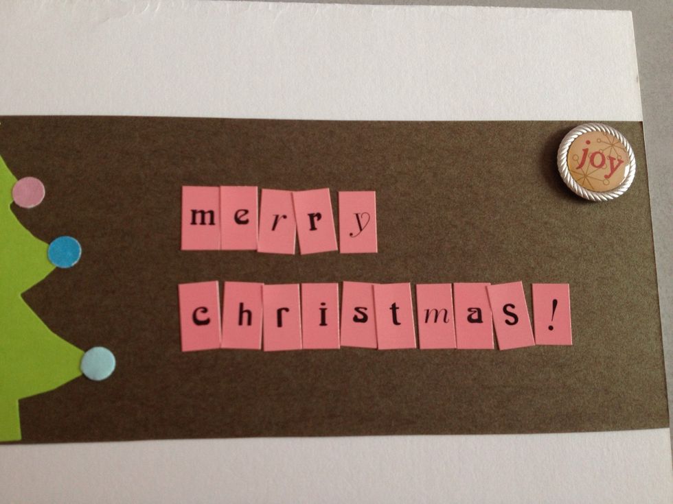 The next part is optional. You could write your message such as "Season's greetings", or use some alphabet stickers/blocks like I have. I added a scrapbooking sticker that I had.