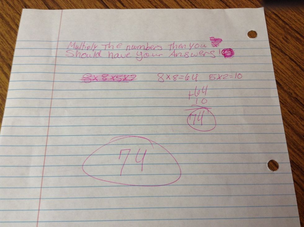 Then you multiply the numbers. The answer is 74" inches.